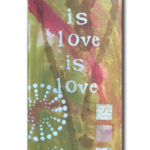 "Love is Love" media 8in x 24in SOLD