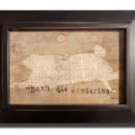 "Don't Die Wondering" Framed Gelli print 5"x7" SOLD