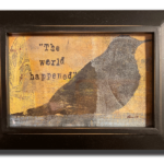 "The World Happened" Framed Geli print 5"x7" SOLD